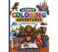Ultimate Coloring Adventures: 70 Fun and Easy Coloring Pages Featuring Animals, Dinosaurs, Space, Fantasy, Vehicles, Famous Landmarks, and More