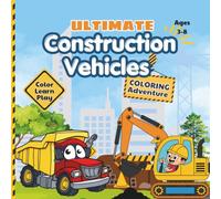 Ultimate Construction Vehicles Coloring Adventure: Color, Learn & Play with Builder's Facts, Mazes, Riddles, and Activities for kids Ages 3-8