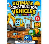 Ultimate Construction Vehicles Coloring Book: Big Machines, Bold Adventures & 40 Easy-to-Color Construction Vehicle Illustrations for Kids Ages 2-8