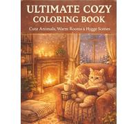 Ultimate Cozy Coloring Book: Cute Animals, Warm Rooms, Reading Corners & Relaxing Hygge Scenes
