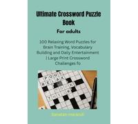 Ultimate Crossword Puzzle Book for Adults: 100 Relaxing Word Puzzles for Brain Training, Vocabulary Building and Daily Entertainment | Large Print Crossword Challenges for Adults & Seniors