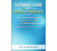 ULTIMATE CURE WITH HERBAL SYNERGIES: Proven Step-by-Step practical Guide with Natural Herbs plus Safe & Friendly Cost Easy to use to treat stubborn diseases