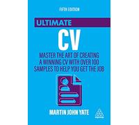 Ultimate CV: Master the Art of Creating a Winning CV with Over 100 Samples to Help You Get the Job