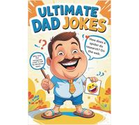 Ultimate Dad Jokes: Funny, Silly, and Cringe-Worthy Jokes, Puns, Riddles, and One-Liners That Make Kids, Teens, and Adults Laugh Out Loud