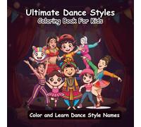Ultimate Dance Styles Coloring Book: 50+ Adorable Dance Pages | Screen-Free Fun for Kids | Learn Dance Forms Through Creative Coloring