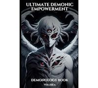 Ultimate Demonic Empowerment Volume 6: Channeling Power Beyond Limits