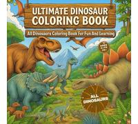 Ultimate Dinosaur Coloring Book - Dinosaurs Learning Jurassic Coloring and Fun Pages for Dino Lovers: Coloring Illustrated Dinosaurs Pages For Coloring Jurassic Dinosaurs For Learning.