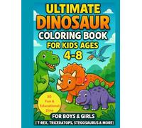 Ultimate Dinosaur Coloring Book for Kids Ages 4-8: 30 Fun & Educational Dino Pages for Boys & Girls | T-Rex, Triceratops, Stegosaurus & More!