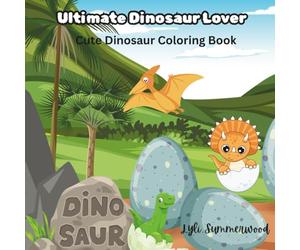 Ultimate Dinosaur Lover: Roar into a world of adventure dinosaur coloring book