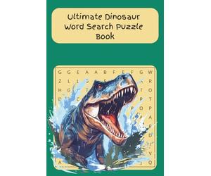 Ultimate Dinosaur Word Search Puzzle Book: 55 Challenging Puzzles Featuring 660 Dinosaur-Themed Words for Kids, Teens, and Adults