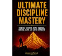 Ultimate Discipline Mastery: Build Self-Discipline, Mental Toughness, Powerful Habits, and Lasting Confidence