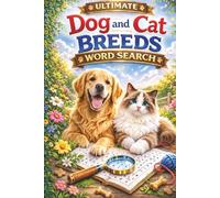 Ultimate Dog and Cat Breeds Word Search: Explore Popular Rare and Exotic Canine and Feline Breeds Through Relaxing Puzzles for Animal Lovers of All Ages