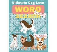 Ultimate Dog Lover Word Search Book for Adults: 55 Puzzles Fun and Challenging for Dog Enthusiasts of All Ages about Dog breeds, Dog Behavior, Dog training, and more, 8.5" x 11", 110 pages