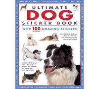 Ultimate Dog Sticker Book : with 100 amazing stickers: Learn All About Dogs and How They Behave - With Fantastic Reusable Easy-to-peel Stickers