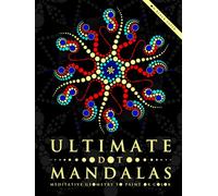 Ultimate Dot Mandalas: Meditative Geometry to Paint or Color
