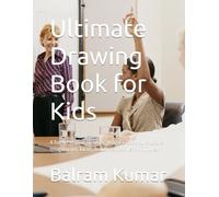 Ultimate Drawing Book for Kids: A fun & Creative Drawing practice Book to Improve Imagination, focus, and Artistic skills for Children