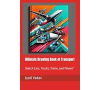 Ultimate Drawing Book of Transport: Sketch Cars, Trucks, Trains, and Planes"