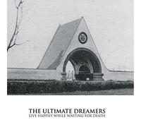 Ultimate Dreamers The - Live Happily While Waiting For Death