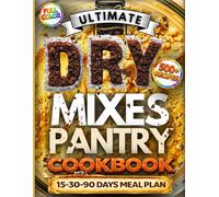 Ultimate Dry Mixes Pantry Cookbook: Full-color book with hundreds of easy, low-cost recipes. A foolproof method for always having meals ready and zero waste. Lists, mix formulas, and storage methods.