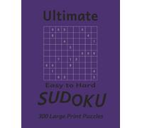 Ultimate Easy to Hard Sudoku: 300 Large Print Sudoku Puzzles | Solutions Included | 8.5 x 11