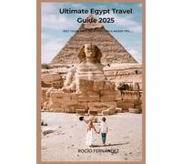 Ultimate Egypt Travel Guide 2025