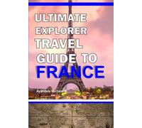 Ultimate Explorer Travel guide to France