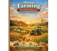 Ultimate Farming Word Search Collection: Agriculture-Themed Brain Teasers with Tractors, Livestock, Crops and Rural Life | 60 Word Search Puzzles and Farm-Inspired Coloring Pages Across 12 Chapters