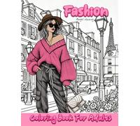 Ultimate Fashion Coloring Book for Adults: 68 Trendy & Stylish Designs to Unleash Your Inner Fashionista!: Peaceful Fashion Moments: A Journey Through Relaxing & Stylish Patterns