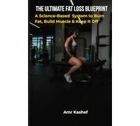 Ultimate Fat Loss Blueprint: A Science-Based System to Burn Fat, Build Muscle & Keep It Off
