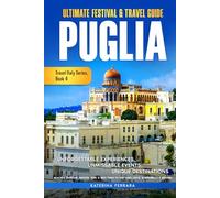 Ultimate Festival & Travel Guide Puglia: Unforgettable Experiences, Unmissable Events, Unique Destinations, Beaches, Baroque Architecture, & Best Times to Visit Bari, Lecce, Alberobello & Beyond
