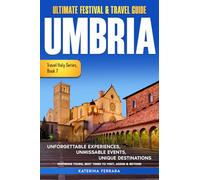 Ultimate Festival & Travel Guide Umbria: Unforgettable Experiences Unmissable Events Unique Destinations Inspiring Tours, Best Times to Visit, Assisi ... Travel Italy Series Book 7. 2026-2027 Edition