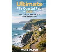 ULTIMATE FIFE COASTAL PATH GUIDE 2026: Best Scotland Hikes, Coastal Walks & Hidden Gems: 96