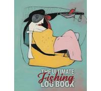 ULTIMATE FISHING NOTE BOOK: Reel ‘Em In & Write It Down / 102 blank pages: The Flirt’s Diary for When Your Tackle Box Isn’t the Only Thing Getting ... to keep records of not only what they caught.
