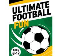 ultimate Football Fun 6-12 ages: Activities & Coloring Book ,Facts, Puzzles, Coloring Pages , Word Searches, Mazes, Crosswords , And more