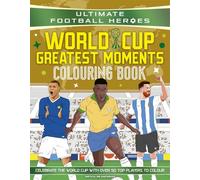 Ultimate Football Heroes Colouring Book: World Cup Greatest Moments
