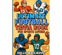 Ultimate Football Trivia Book for Sports Lovers: +800 Questions to Prove Your Football Expertise for Super-Fans