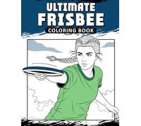 Ultimate Frisbee Coloring Book: The Activity Book for Ultimate Frisbee Lovers