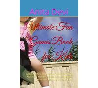 Ultimate Fun Games Book for Kids: A Jam-Packed Collection of Brain Boosting Activities, Puzzles, Mazes, and Challenges to Inspire Learning Through Play