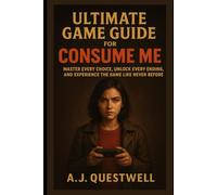Ultimate game guide for Consume Me: Master Every Choice, Unlock Every Ending, and Experience the Game Like Never Before