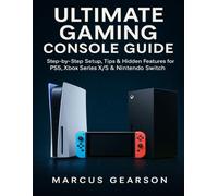 ULTIMATE GAMING CONSOLE GUIDE: Step-by-Step Setup, Tips & Hidden Features for PS5, Xbox Series X/S & Nintendo Switch