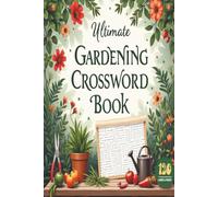 ULTIMATE GARDENING CROSSWORD PUZZLE BOOK: Relaxing Large Print Crossword Puzzles for Garden Lovers | Flowers, Plants, Herbs, Vegetables, Trees & ... Gift for vacations, holidays and relaxation.