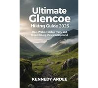 ULTIMATE GLENCOE HIKING GUIDE 2026: Best Walks, Hidden Trails, and Breathtaking Views in Scotland: 51