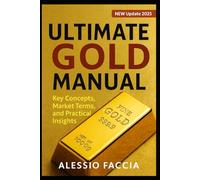 Ultimate Gold Manual - New Update 2025: Key Concepts, Market Terms, and Practical Insights