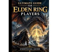 ULTIMATE GUIDE FOR ELDEN RING PLAYERS: UNOFFICIAL GUIDE