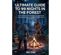 ULTIMATE GUIDE TO 99 NIGHTS IN THE FOREST: The Complete Survival Strategy to Conquering All Challenges, Enemies, and Bosses in Roblox’s Horror Adventure