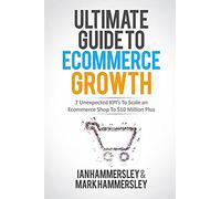 Ultimate Guide To E-commerce Growth: 7 Unexpected KPIs To Scale An E-commerce