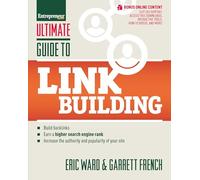 Ultimate Guide to Link Building: How to Build Backlinks, Authority and Credibility for Your Website, and Increase Click Traffic and Search Ranking