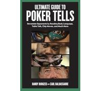 Ultimate Guide to Poker Tells: Devastate Opponents by Reading Body Language, Table Talk, Chip Moves, and Much More