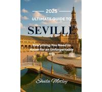 Ultimate Guide to Seville 2025: Everything You Need to Know for an Unforgettable Trip