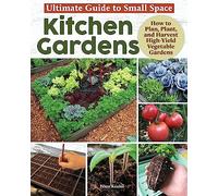 Ultimate Guide to Small Space Kitchen Gardens: How to Plan, Plant, and Harvest High-yield Vegetable Gardens